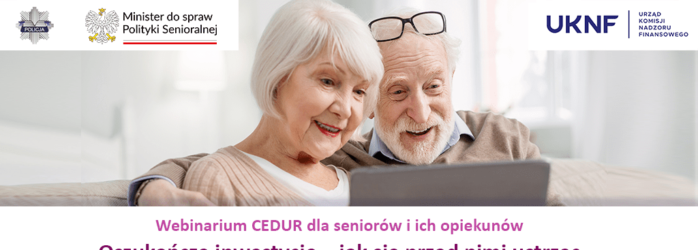 Webinarium dla seniorów i ich opiekunów „Oszukańcze inwestycje – jak się przed nimi ustrzec i co zrobić gdy padniemy ofiarą przestępców”